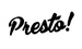 Presto!